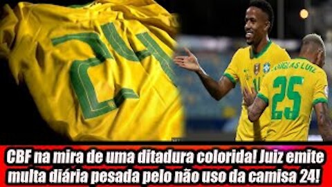 CBF na mira de uma ditadura colorida! Juiz emite multa diária pesada pelo não uso da camisa 24