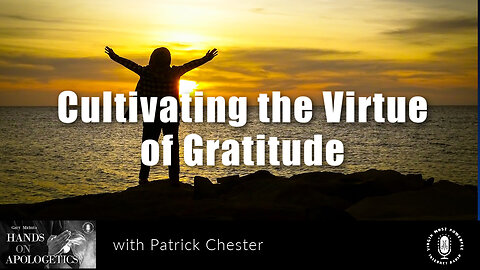 24 Jan 23, Hands on Apologetics: Cultivating the Virtue of Gratitude