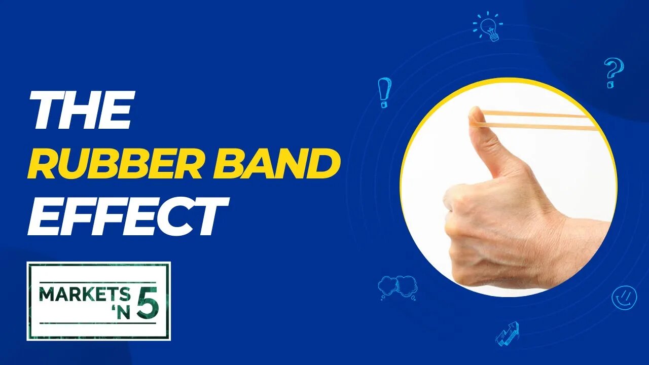 The Rubber Band Effect | Markets 'N5 - Episode 36