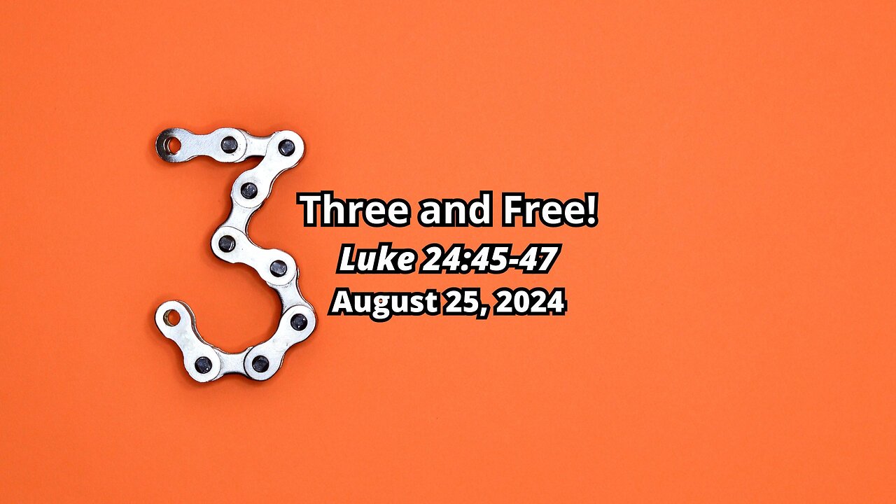 Three and Free! - Luke 24:45-47