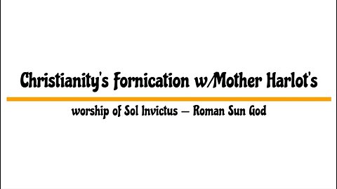 Christianity's Fornication w/Mother Harlot's Worship of Sol Invictus — Roman Sun God