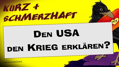 Den USA den Krieg erklären?