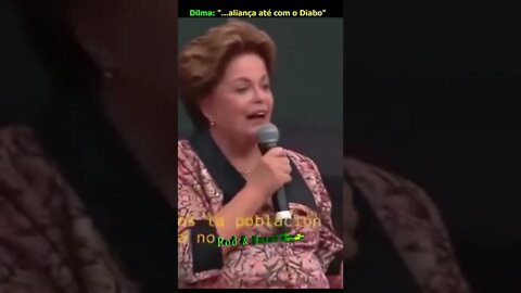 Dilma Rousseff: Faremos aliança até com o Diabo