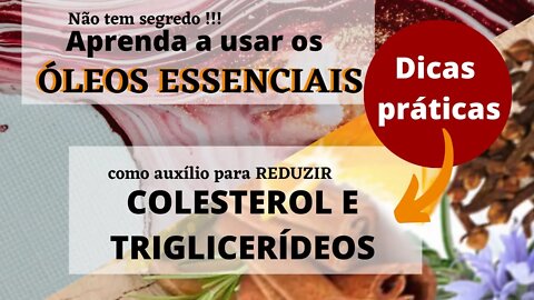 COLESTEROL E TRIGLICERÍDEOS. APRENDA COMO USAR OS ÓLEOS ESSENCIAIS PARA AUXÍLIO