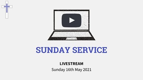 LIVESTREAM Sunday Service 16/05/21