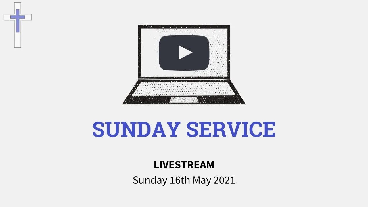 LIVESTREAM Sunday Service 16/05/21