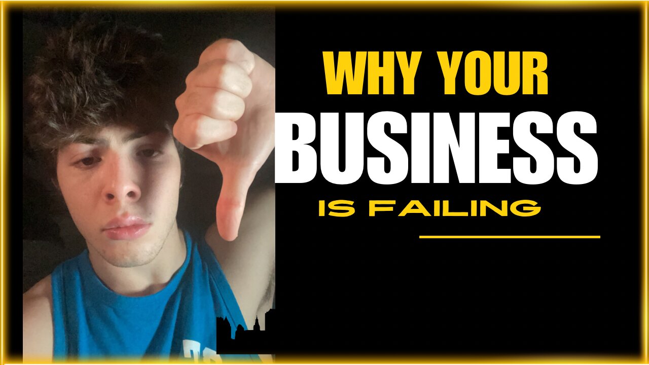 WHY YOUR BUSINESS IS FAILING