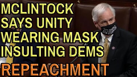 TOM MCCLINTOCK ANTI MASK LUNATIC FRINGE IMPEACHMENT 2nd Impeachment in the House January 13th 2021