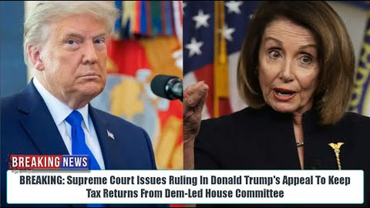 BREAKING: SCOTUS ISSUES RULING IN TRUMP'S APPEAL TO KEEP TAX RETURNS FROM DEM-LED HOUSE COMMITTEE