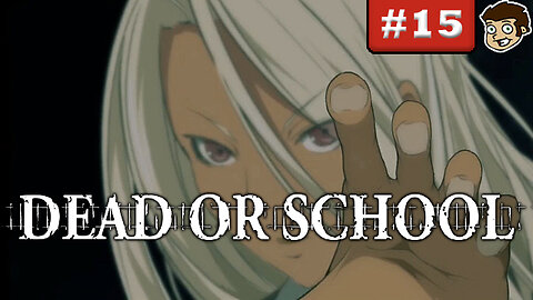 DEAD OR SCHOOL | Part 15