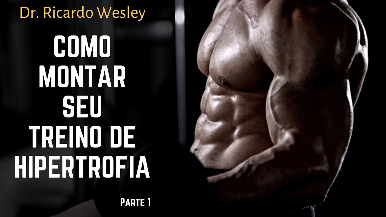 Como montar seu treino de hipertrofia e ganho de massa muscular parte 1- Ricardo Wesley