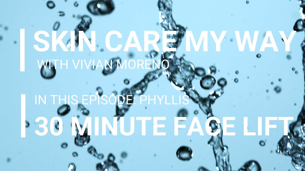 ANTI-AGING 30 MINUTE FACE LIFT | PHYLISS: 60 PLUS | SKIN WATER CHALLENGE | BIOKORIUM SKIN CARE