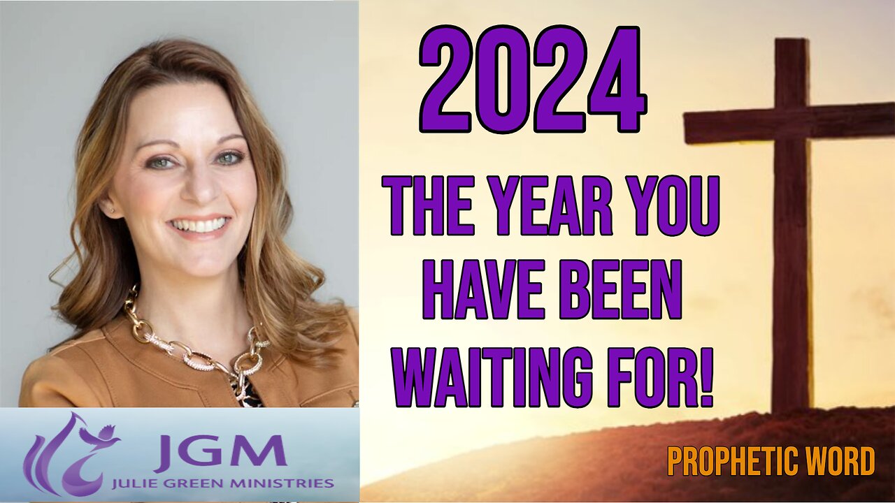 2024 IS THE YEAR YOU HAVE BEEN WAITING FOR | PROPHETIC WORD | JULIE GREEN MINISTRIES