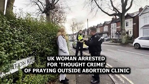 UK Woman Arrested For "Thought Crime" Of Praying Outside Abortion Clinic