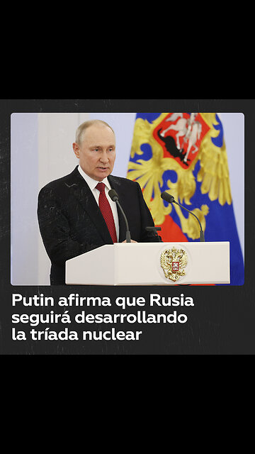 "El desarrollo de la tríada nuclear es una garantía clave de la seguridad militar de Rusia"