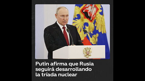 "El desarrollo de la tríada nuclear es una garantía clave de la seguridad militar de Rusia"