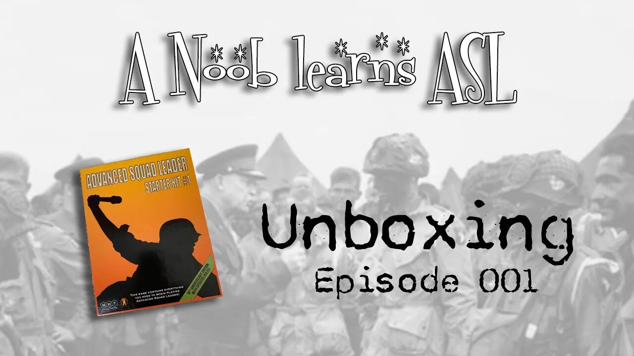 A Noob learns Advanced Squad Leader : The Unboxing Episode: 001