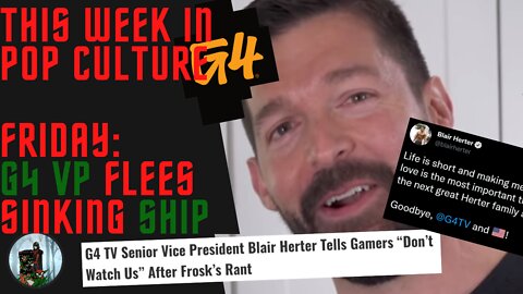 This Week in Pop Culture: Friday - G4TV's VICE PRESIDENT, Blair Herter, is OUT!