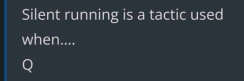 >Silent running is a tactic used when....you won already. Appear weak when you are strong, and strong when you are weak —