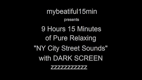 "NY New York City Street Sounds" Pure Relaxing Sleep Inducing Sounds 9 Hours 15 Minutes "NY New York City Street Sounds" DARK SCREEN