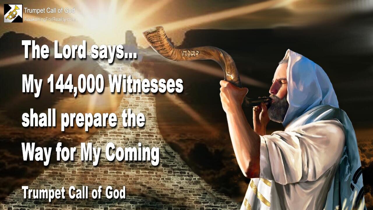 Aug 8, 2006 🎺 The Lord says... My 144,000 Witnesses shall prepare the Way for My Coming