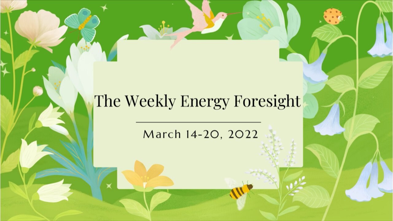 The Weekly Energy Foresight for March 14-20, 2022