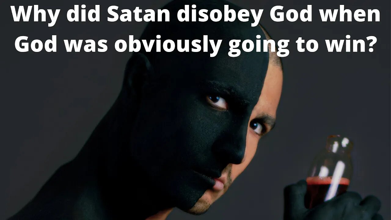 Why did Satan disobey God if God was going to win?