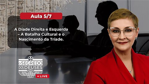 Aula 5/7 - A Díade Direita e Esquerda - A Batalha Cultura e o Nascimento da Tríade | Maria Pereda