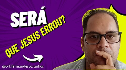 SERÁ QUE JESUS ERROU??