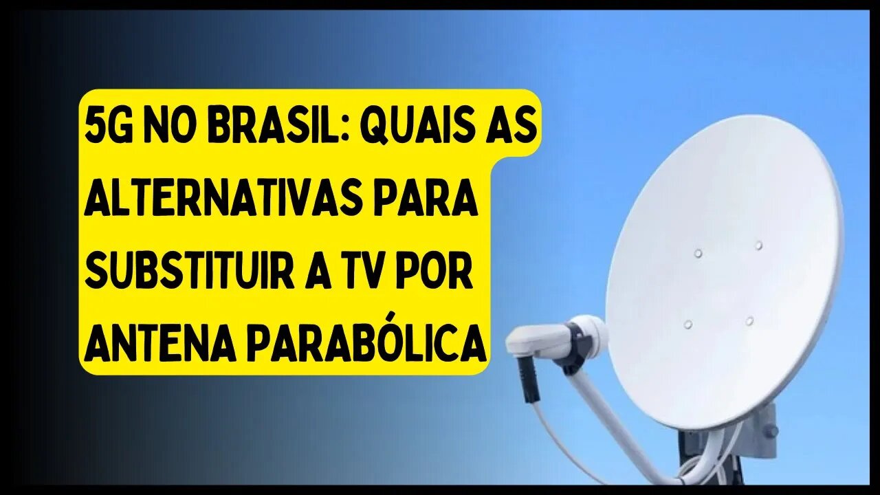 5G no Brasil quais as alternativas para substituir a TV por antena parabólica