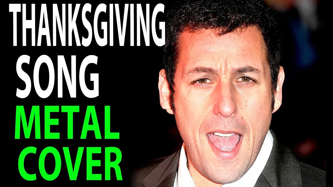 ADAM SANDLER THANKSGIVING SONG METAL COVER