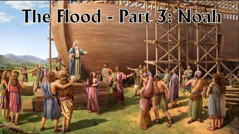 The Flood - Part 3: Noah