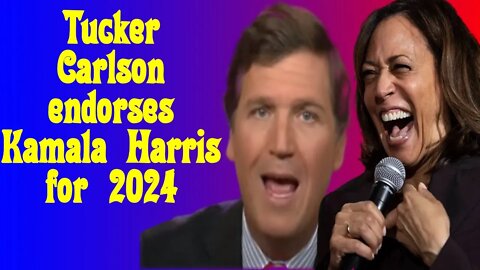 Tucker Carlson endorses Kamala Harris for 2024
