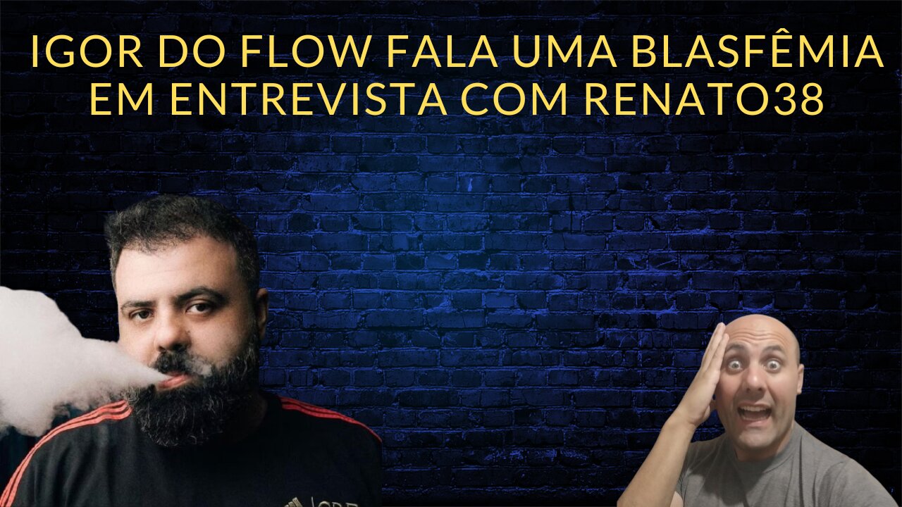 Igor do flow fala uma blasfêmia em entrevista com renato38