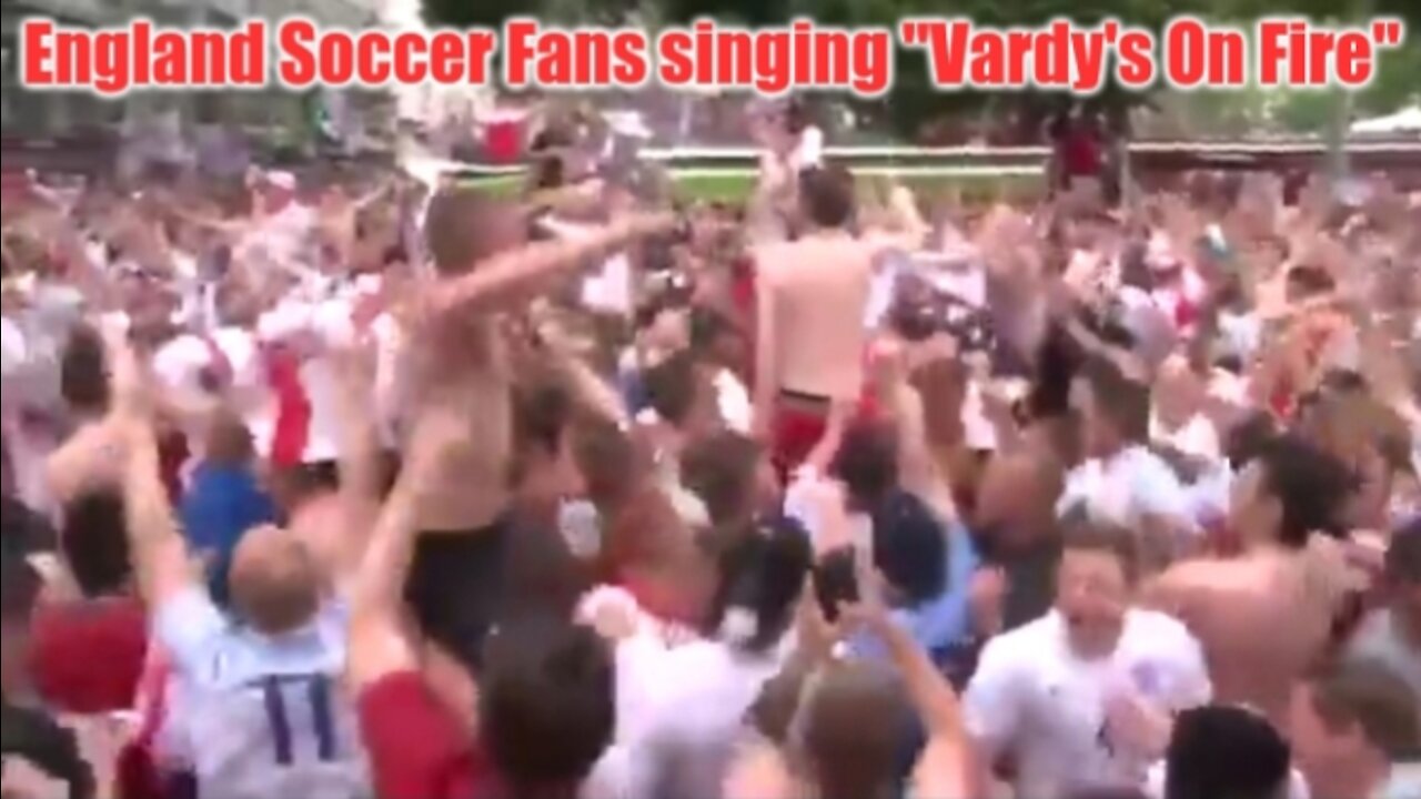 England Soccer Fans sing "Vardy's on Fire" at the 2018 Soccer World Cup