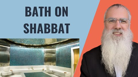 Mishna Shabbat Chapter 22 Mishnah 5 Bath on Shabbat