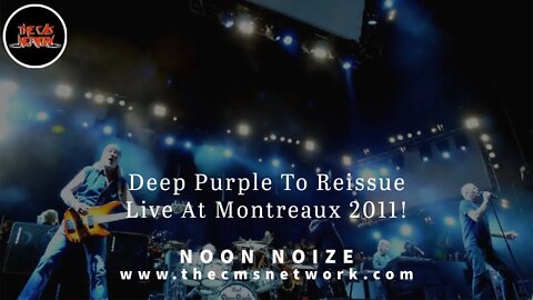 CMSN | Noon Noize 5.26.21 - Deep Purple Reissue LIVE AT MONTREUX 2011