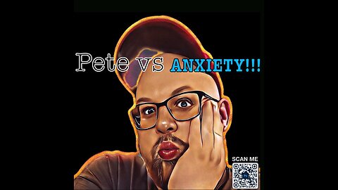 Pete vs Anxiety