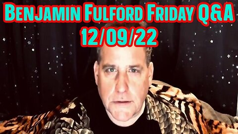 Benjamin Fulford Friday Q&A 12.09.22