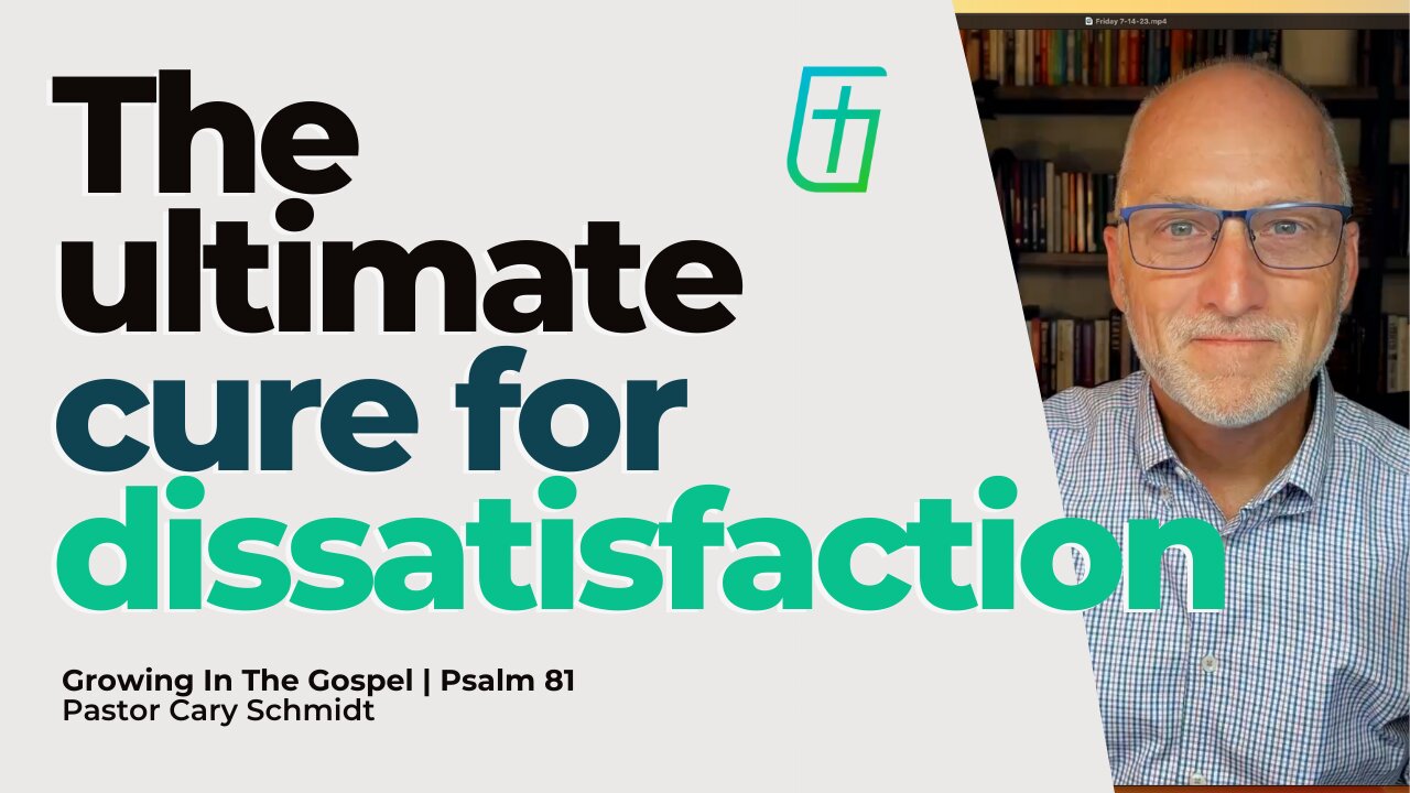 The Ultimate Cure for Dissatisfaction | Psalm 81 | Cary Schmidt