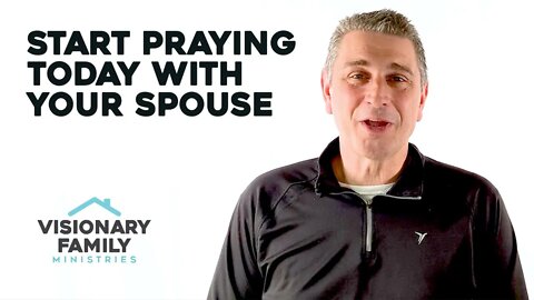 Start Praying Today With Your Spouse