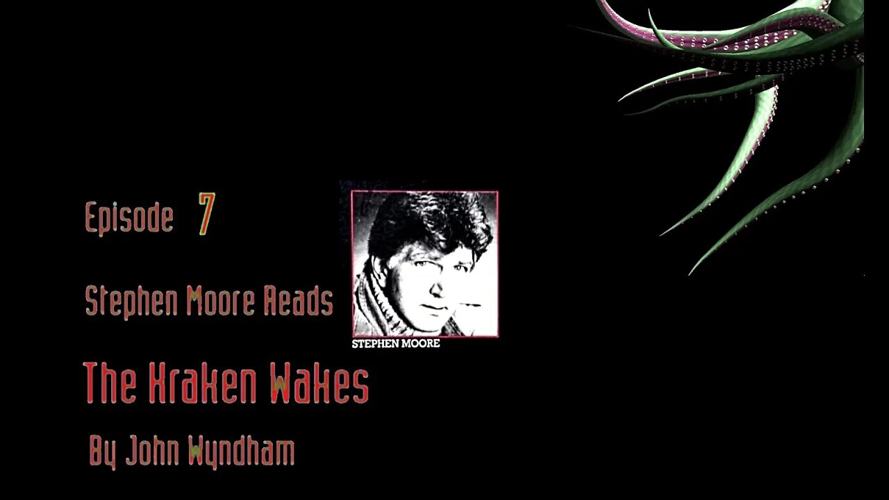 Episode 7 - Stephen Moore reads "The Kraken Wakes" by John Wyndham