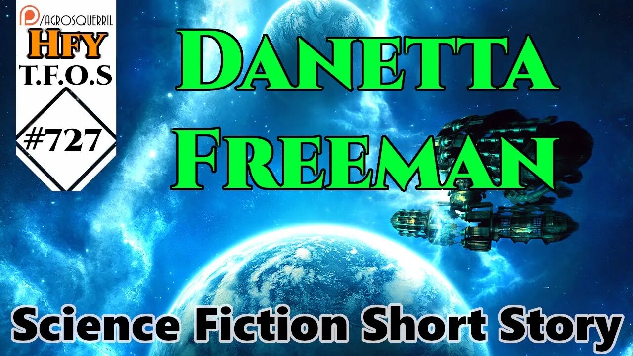 r/HFY TFOS# 727 - Danetta Freeman by h2j1977 (HFY Sci-fi Short Story Of Humans | Humanity)