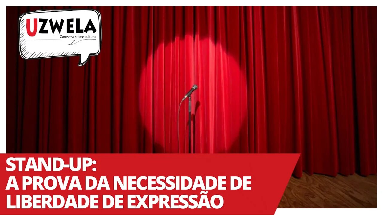 Stand-Up: a prova da necessidade de liberdade de expressão - Uzwela, conversa sobre cultura - 23/02/