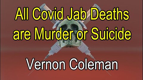 All Covid Jab Deaths are Murder or Suicide