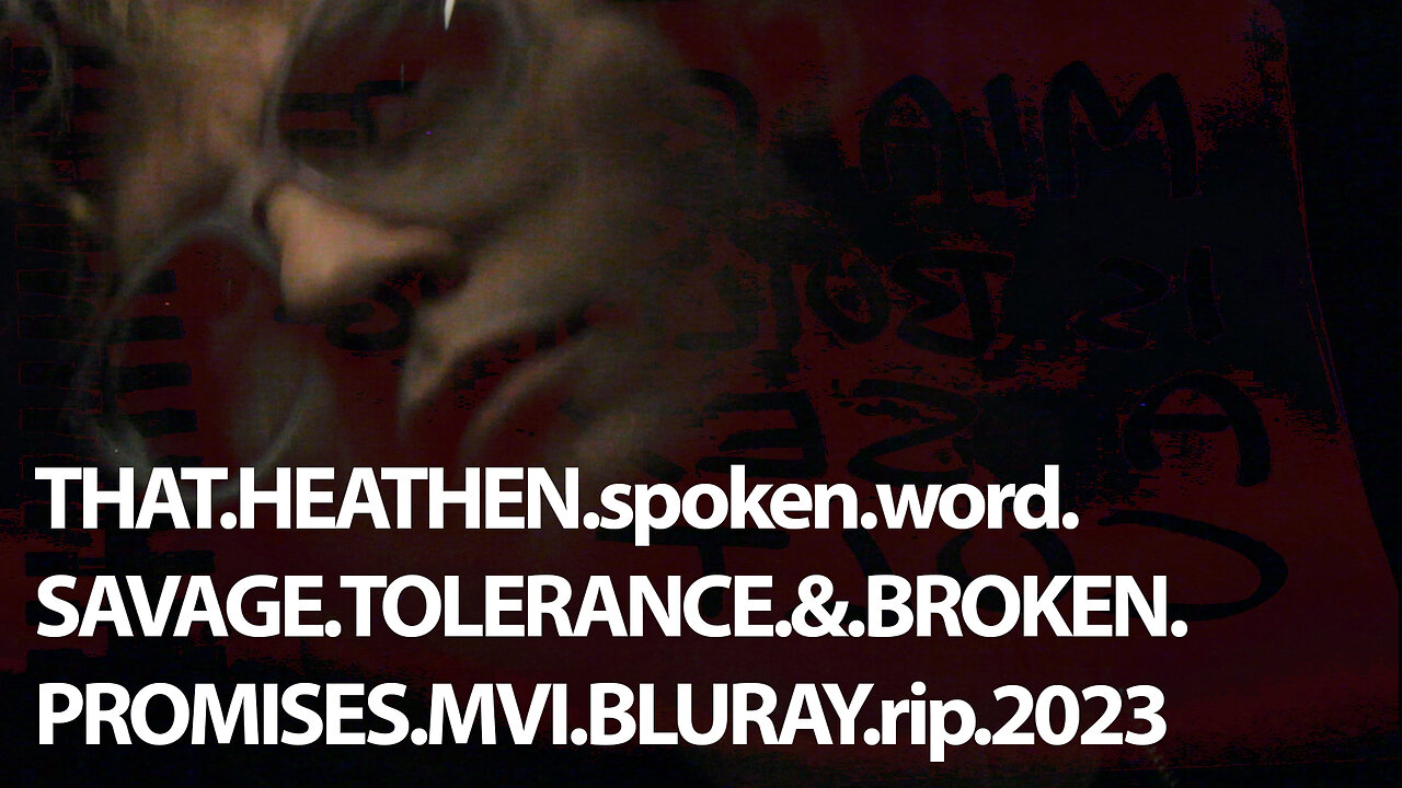 THAT.HEATHEN.spoken.word.SAVAGE.TOLERANCE.&.BROKEN.PROMISES.MVI.BLURAY.rip.2023