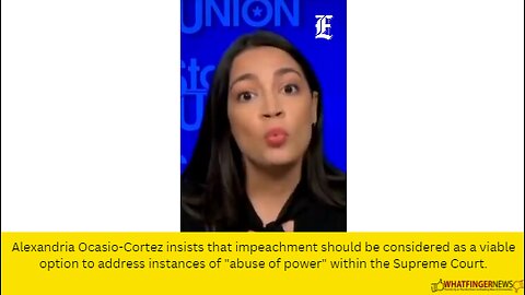 Alexandria Ocasio-Cortez insists that impeachment should be considered as a viable option