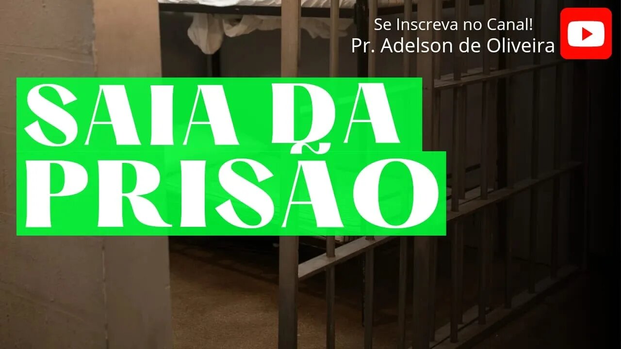 Saia da prisão - 6 - Pr. Adelson de Oliveira-M.C.R