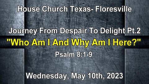 Journey From Despair To Delight Pt.2- Who Am I And Why Am I Here- 5-10-23