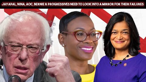 Jayapal, Nina, AOC, Bernie & Progressives Need To Look Into A Mirror For Their Failures